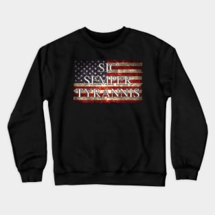 Sic Semper Tyrannis Over Flag of America Crewneck Sweatshirt